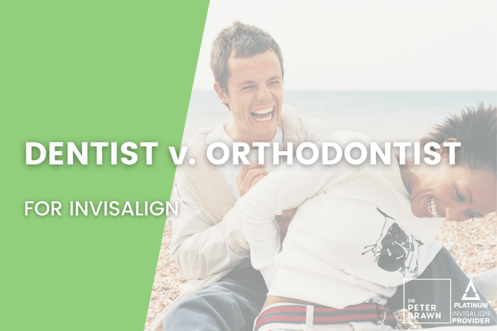 Dentist vs. Orthodontist for Invisalign